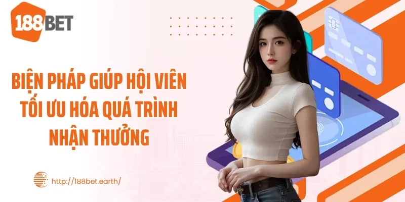 Biện pháp giúp hội viên tối ưu hóa quá trình nhận thưởng