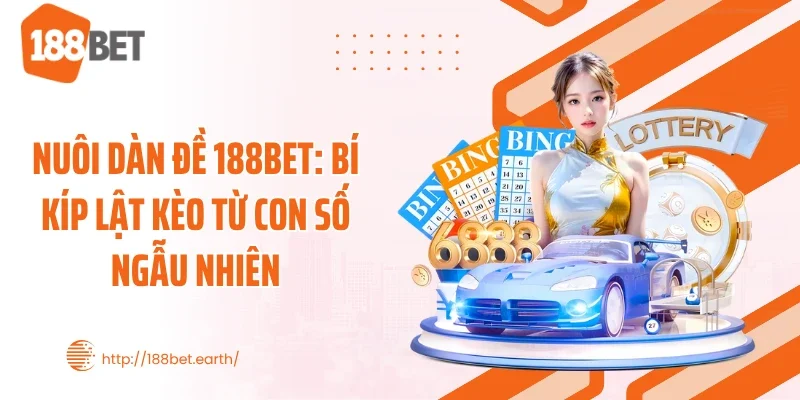 Nuôi dàn đề 188BET: Bí Kíp Lật Kèo Từ Con Số Ngẫu Nhiên