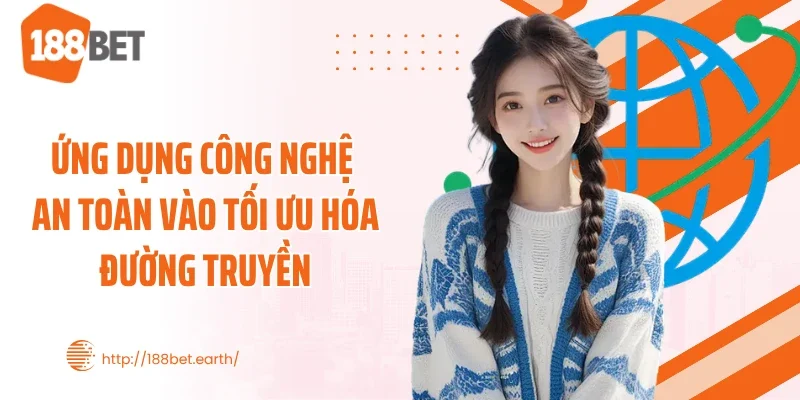 Ứng dụng công nghệ an toàn vào tối ưu hóa đường truyền