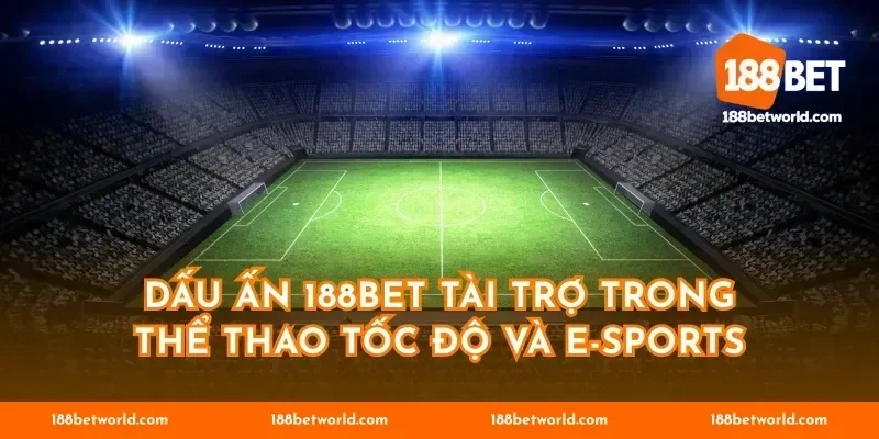 Dấu ấn 188BET tài trợ trong thể thao tốc độ và e-sports