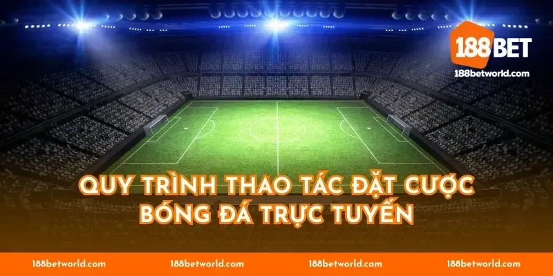 Quy trình thao tác đặt cược bóng đá trực tuyến