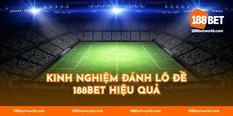 Kinh nghiệm đánh lô đề 188BET hiệu quả