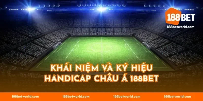 Khái niệm và ký hiệu handicap châu Á 188BET