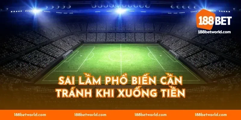Sai lầm phổ biến cần tránh khi xuống tiền