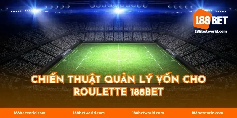 Chiến thuật quản lý vốn cho Roulette 188BET