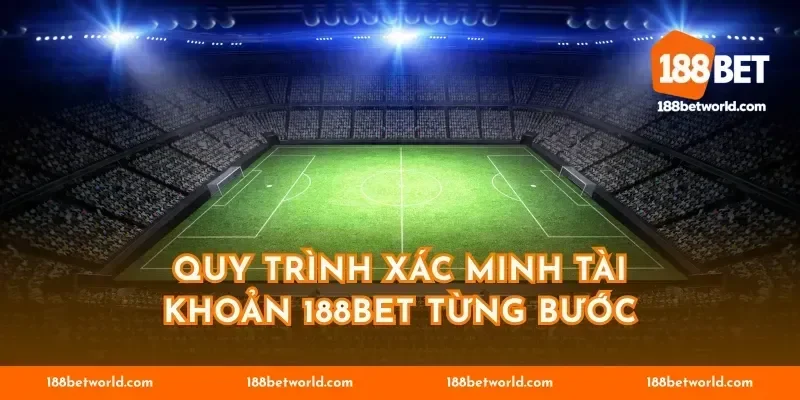Quy trình xác minh tài khoản 188BET từng bước